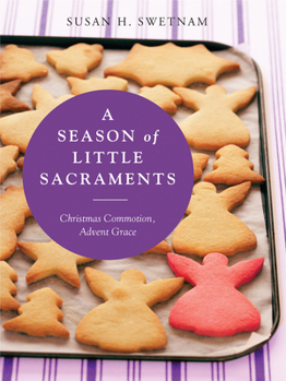 Paperback A Season of Little Sacraments: Christmas Commotion, Advent Grace Book