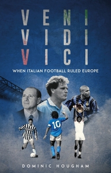 They Came, They Saw, They Conquered: When Italian Football Ruled Europe