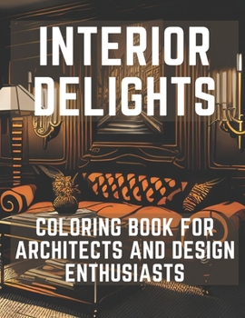 Paperback Interior Delights Coloring Book: For Architects and Design Enthusiast Book