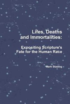 Paperback Lifes, Deaths and Immortalities: Expositing Scripture's Fate for the Human Race Book
