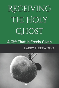 Paperback Receiving The Holy Ghost: A Gift That Is Freely Given Book
