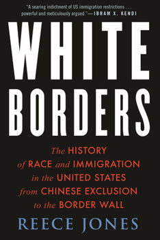Hardcover White Borders: The History of Race and Immigration in the United States from Chinese Exclusion to the Border Wall Book