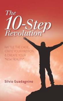 Paperback The 10-Step Revolution: Rattle the Cage, Ignite Your Passion & Create Your "new Reality" Book