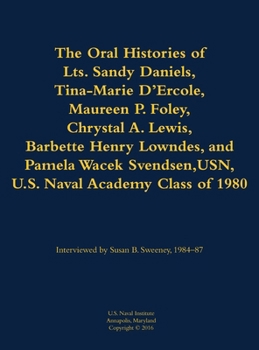 Oral Histories of Lts. Sandy Daniels, Tina-Marie D'Ercole, Maureen P. Foley, Chrystal A. Lewis, Barbette Henry Lowndes, and Pamela Wacek Svendsen, USN
