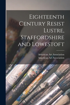 Paperback Eighteenth Century Resist Lustre, Staffordshire and Lowestoft Book