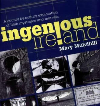 Hardcover Ingenious Ireland: A County-by-county Exploration of Irish Mysteries and Marvels Book