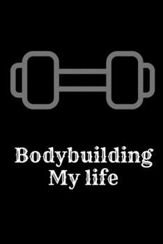 Paperback Bodybuilding My life: Exercise Journal for Planning and Tracking Workouts to Achieve Your Fitness Goals. Book