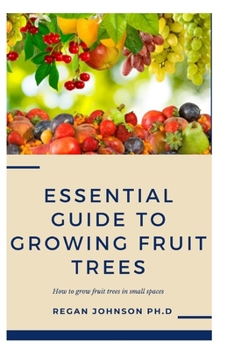 Paperback Essential Guide To Growing Fruit Trees: How to grow fruit trees in small spaces Book