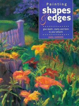 Hardcover Painting Shapes and Edges: Give Depth, Clarity and Form to Your Artwork Book