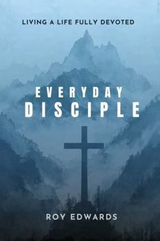 Paperback Everyday Disciple: Living a Life Fully Devoted Book