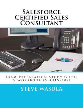 Paperback Salesforce Certified Sales Consultant: Exam Preparation Study Guide & Workbook (SPCON-102) Book