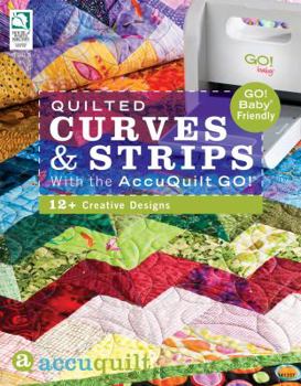 Paperback Quilted Curves & Strips with the Accuquilt Go!(r): Go! Baby(r) Friendly Book