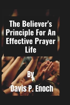 Paperback The Believer's Principle For An Effective Prayer Life Book