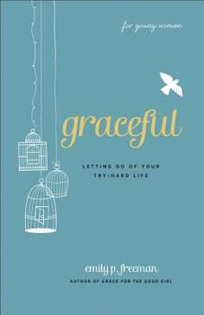 Paperback Graceful (for Young Women): Letting Go of Your Try-Hard Life Book