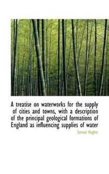 Paperback A Treatise on Waterworks for the Supply of Cities and Towns, with a Description of the Principal Geo Book