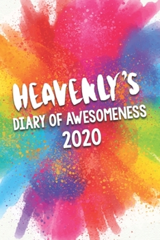 Paperback Heavenly's Diary of Awesomeness 2020: Unique Personalised Full Year Dated Diary Gift For A Girl Called Heavenly - 185 Pages - 2 Days Per Page - Perfec Book