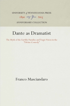 Dante as Dramatist: Myth of the Earthly Paradise and Tragic Vision in the "Divine Comedy"