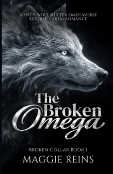 Paperback The Broken Omega: A Spicy Wolf Shifter Omegaverse Reverse Harem Romance Book