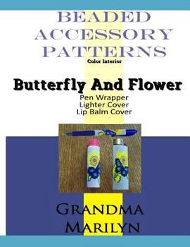 Paperback Beaded Accessory Patterns: Butterfly And Flower Pen Wrap, Lip Balm Cover, and Lighter Cover Book