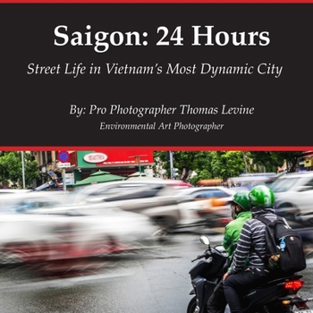 Saigon: 24 Hours: Street Life in Vietnam’s Most Dynamic City