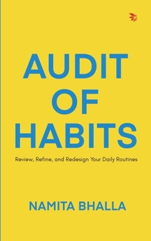 Audit of Habits: Review, Refine, and Redesign Your Daily Routines