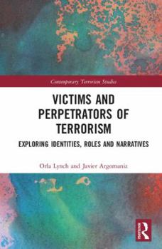 Hardcover Victims and Perpetrators of Terrorism: Exploring Identities, Roles and Narratives Book