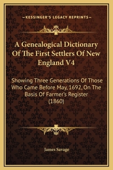 Hardcover A Genealogical Dictionary Of The First Settlers Of New England V4: Showing Three Generations Of Those Who Came Before May, 1692, On The Basis Of Farme Book