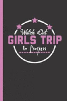 Paperback Watch Out Girls Trip in Progress: Hiking Planner To Plan Hikes and Keep Track With This Amazing Memory Keeper Book