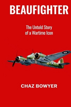 Beaufighter: The Untold Story of a Wartime Icon (Great Planes of World War Two)