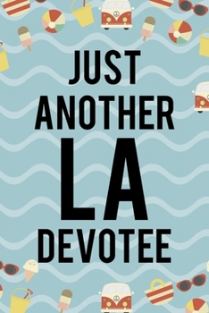 Just Another LA Devotee: All Purpose 6x9 Blank Lined Notebook Journal Way Better Than A Card Trendy Unique Gift Colours California