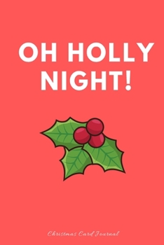Oh Holly Night Christmas Card Journal: Funny Sarcastic Christmas Stocking Filler Gift Idea. Joke Notebook Journal & Sketch Diary Present 6x9 Lined