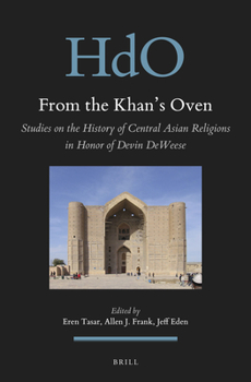 Hardcover From the Khan's Oven: Studies on the History of Central Asian Religions in Honor of Devin Deweese Book