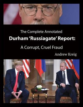 Hardcover The Complete Annotated Durham 'Russiagate' Report: A Corrupt, Cruel Fraud Book