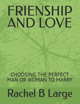 Paperback Frienship and Love: Choosing the Perfect Man or Woman to Marry Book