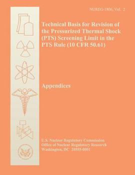Paperback Technical Basis for Revision of the Pressurized Thermal Shock (PTS) Screening Limit in the PTS Rule (10 CFR 50.61) Book