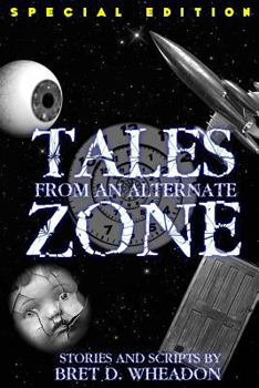 Paperback Tales From An Alternate Zone (Expanded Edition): Stories and Scripts Book