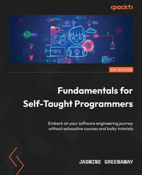 Paperback Fundamentals for Self-Taught Programmers: Embark on your software engineering journey without exhaustive courses and bulky tutorials Book