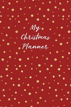 My Christmas Planner: Christmas Holiday Organizer - Undated Weekly Planner, To-Do Lists, Holiday Shopping Budget and Tracker, Gift Checklist, Holiday ... Much More! (Holiday Planners and Organizers)