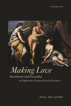 Paperback Making Love: Sentiment and Sexuality in Eighteenth-Century British Literature Book