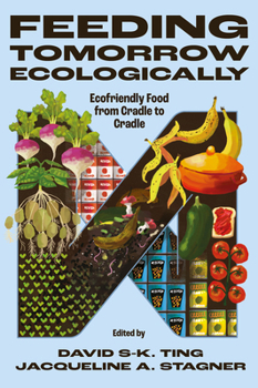 Feeding Tomorrow Ecologically: Ecofriendly Food from Cradle to Cradle
