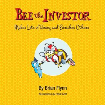 Paperback Bee the Investor: Makes Lots of Honey and Enriches Others Book