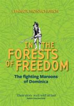 In the Forests of Freedom: The Fighting Maroons of Dominica - Book  of the Caribbean Studies Series