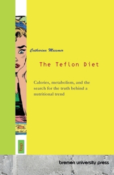 The Teflon Diet: Calories, metabolism, and the search for the truth behind a nutritional trend
