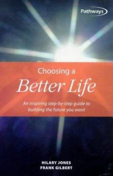 Paperback Choosing a Better Life: An Inspiring Step-By-Step Guide to Building the Future You Want Book