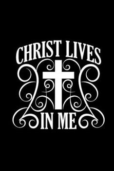 Paperback Christ Lives In Me - Inspirational Journal/Notebook: Beautiful 6x9 Blank Lined Journal/Notebook, Great gift for any occasion Book