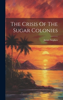 Hardcover The Crisis Of The Sugar Colonies Book