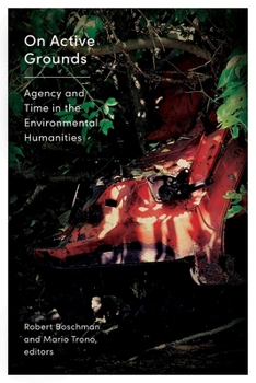 Paperback On Active Grounds: Agency and Time in the Environmental Humanities Book