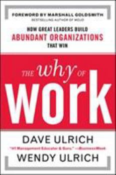 Hardcover The Why of Work: How Great Leaders Build Abundant Organizations That Win Book