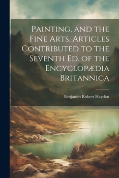 Paperback Painting, and the Fine Arts, Articles Contributed to the Seventh Ed. of the Encyclopædia Britannica Book