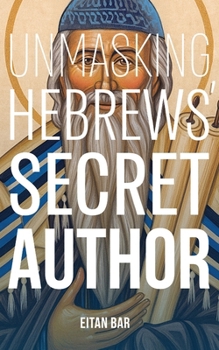 Unmasking Hebrews’ Secret Author: The Jewish Rabban and Pharisee Who Became a Christian Saint